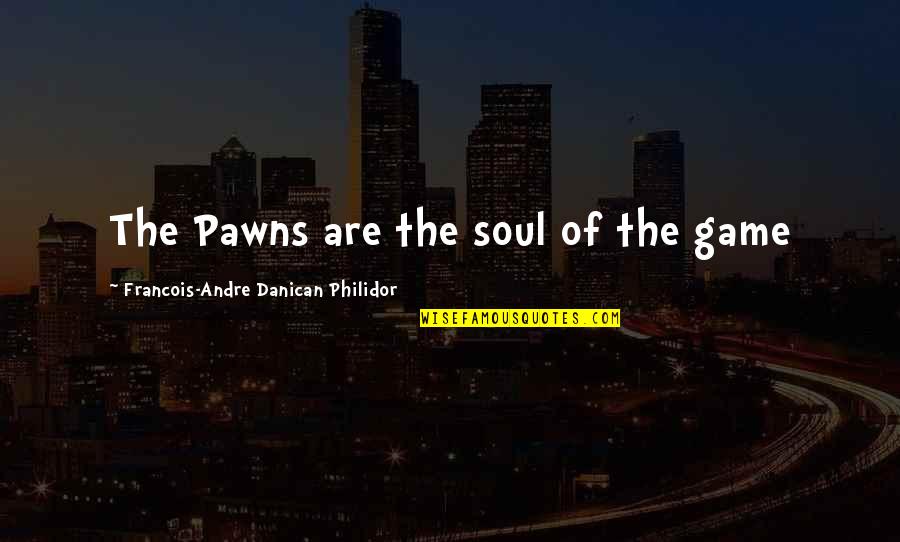 English Humour Quotes By Francois-Andre Danican Philidor: The Pawns are the soul of the game