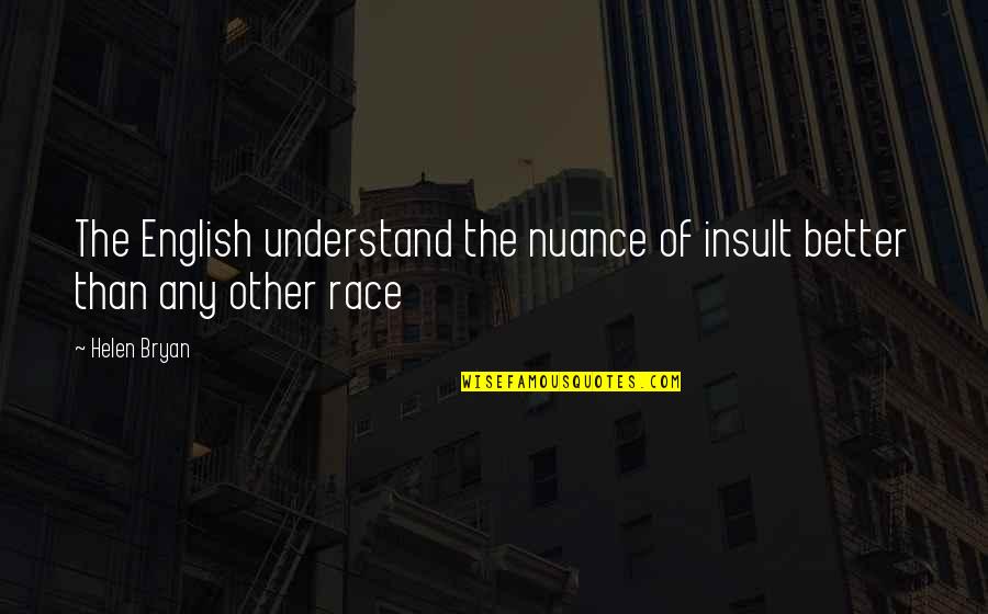 English Humour Quotes By Helen Bryan: The English understand the nuance of insult better