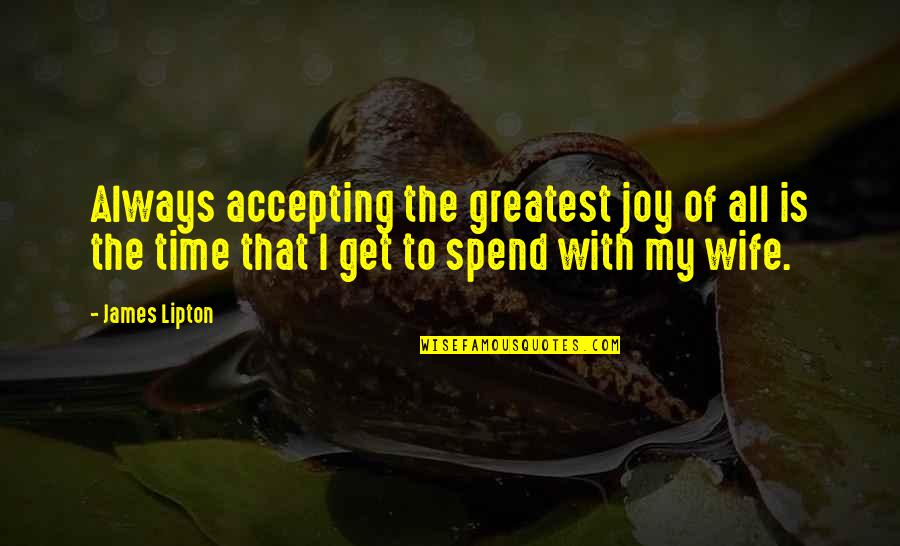 English Humour Quotes By James Lipton: Always accepting the greatest joy of all is