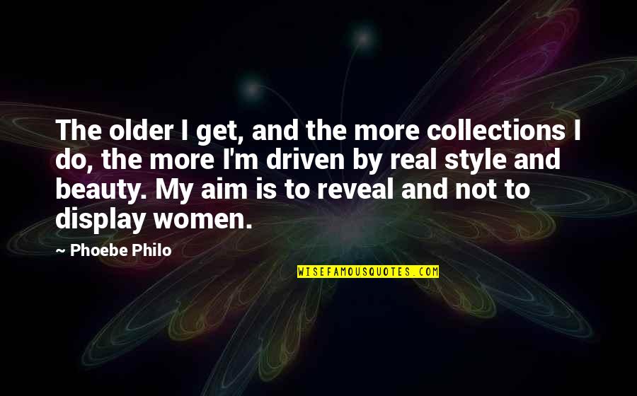 English Humour Quotes By Phoebe Philo: The older I get, and the more collections