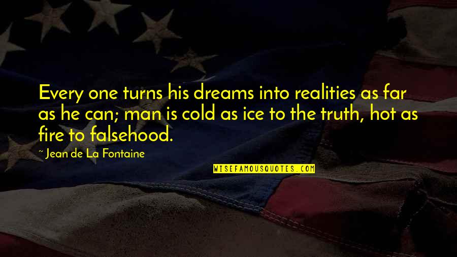 English Immersion Quotes By Jean De La Fontaine: Every one turns his dreams into realities as