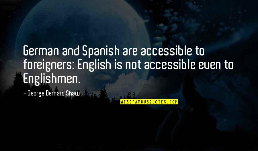 English In German Quotes By George Bernard Shaw: German and Spanish are accessible to foreigners: English