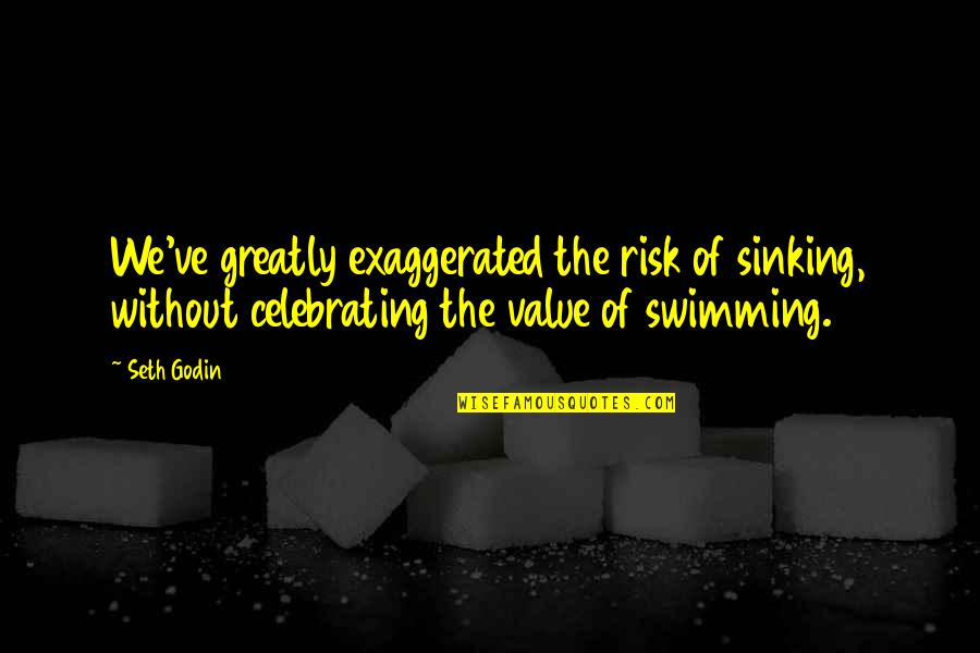 English In German Quotes By Seth Godin: We've greatly exaggerated the risk of sinking, without