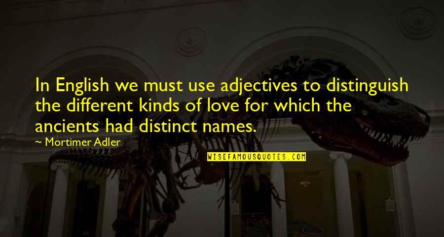 English In Love Quotes By Mortimer Adler: In English we must use adjectives to distinguish English In Love Quotes By Mortimer Adler: In English we must use adjectives to distinguish