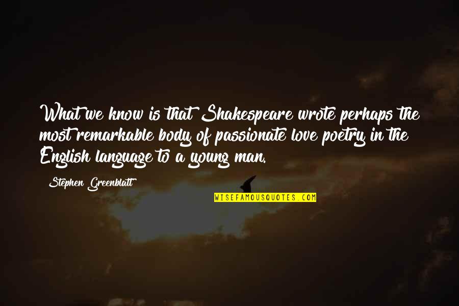 English In Love Quotes By Stephen Greenblatt: What we know is that Shakespeare wrote perhaps English In Love Quotes By Stephen Greenblatt: What we know is that Shakespeare wrote perhaps