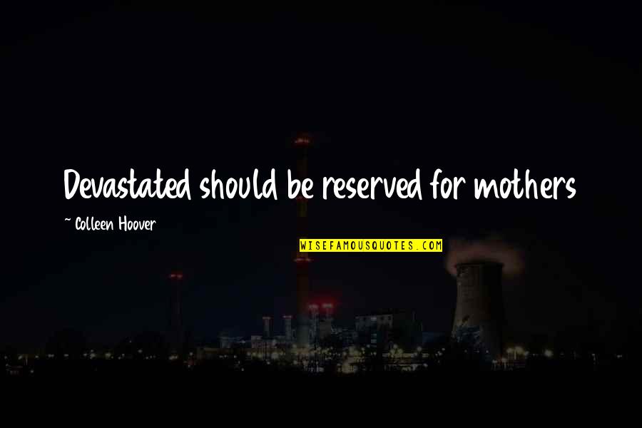 English In Tagalog Quotes By Colleen Hoover: Devastated should be reserved for mothers English In Tagalog Quotes By Colleen Hoover: Devastated should be reserved for mothers