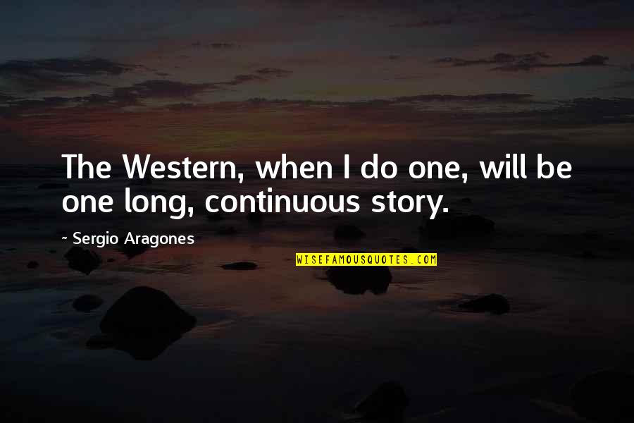 English Ironic Quotes By Sergio Aragones: The Western, when I do one, will be