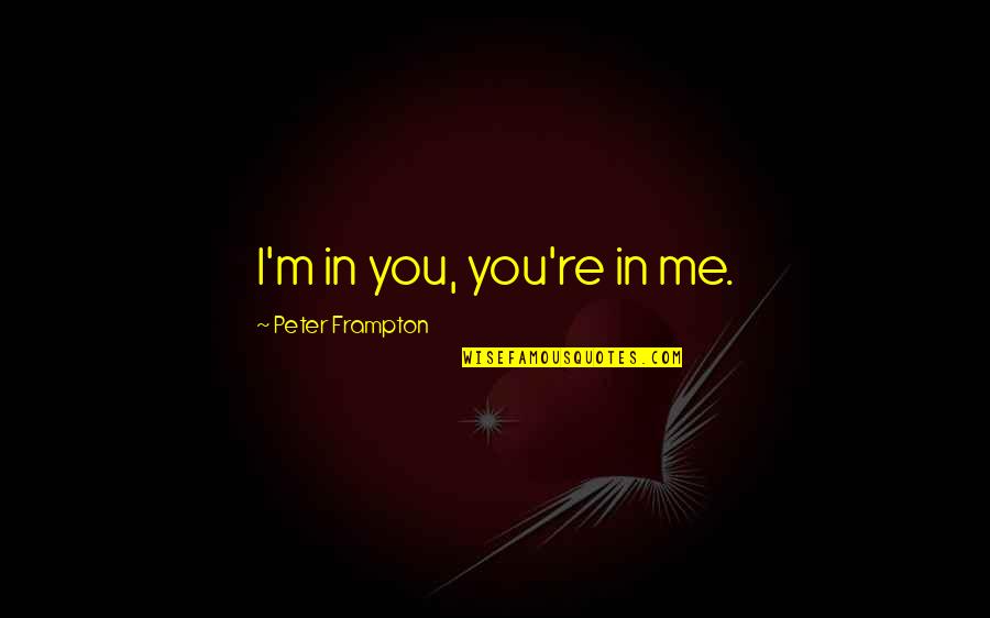 English Is Fun Quotes By Peter Frampton: I'm in you, you're in me. English Is Fun Quotes By Peter Frampton: I'm in you, you're in me.