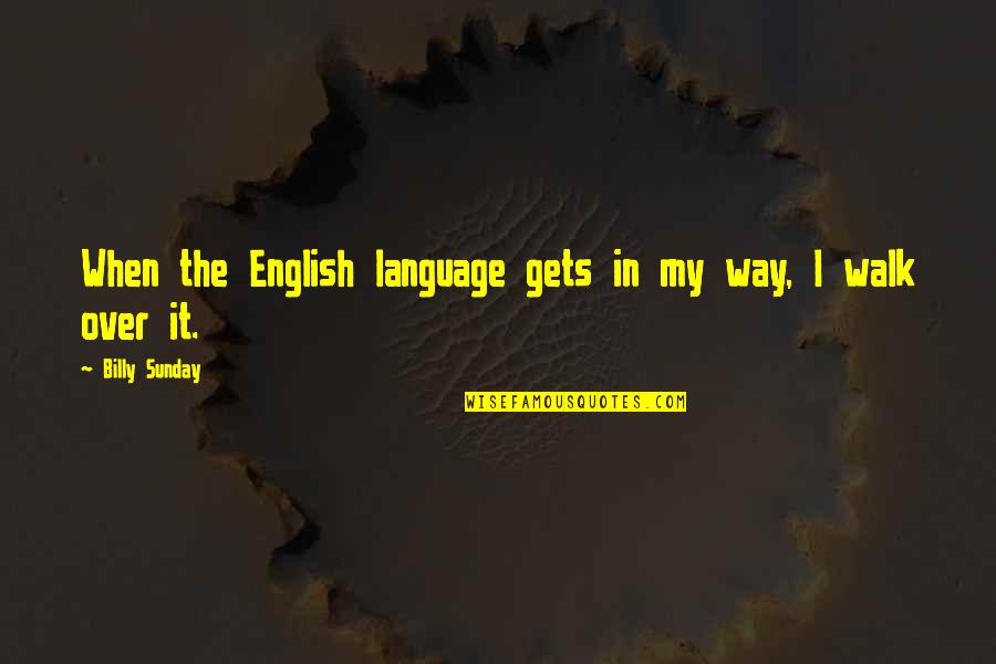 English It Quotes By Billy Sunday: When the English language gets in my way,