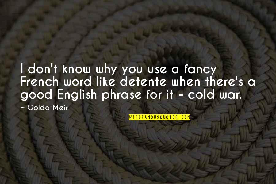 English It Quotes By Golda Meir: I don't know why you use a fancy