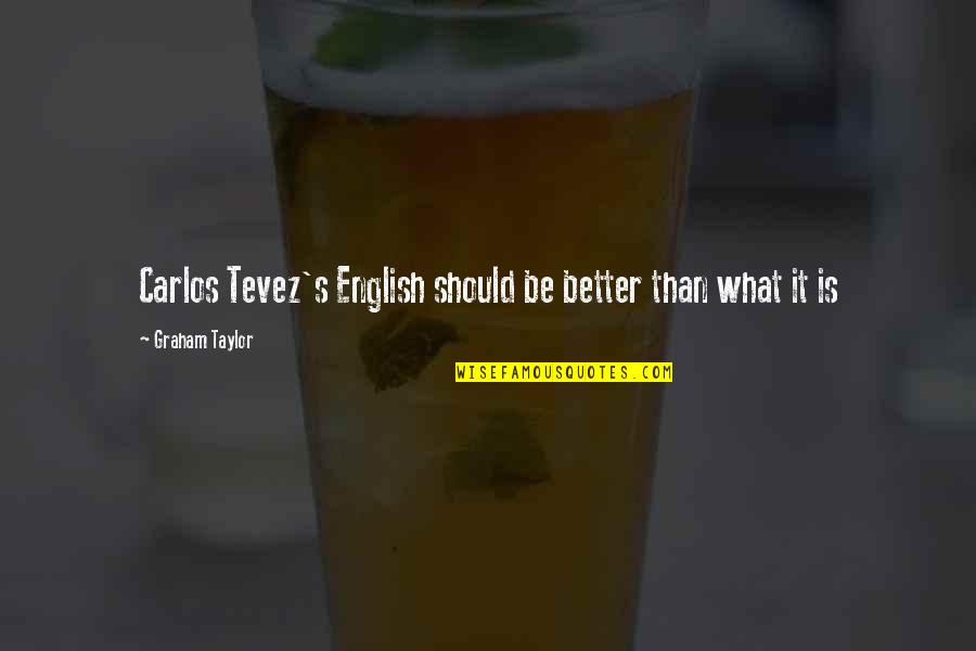 English It Quotes By Graham Taylor: Carlos Tevez's English should be better than what
