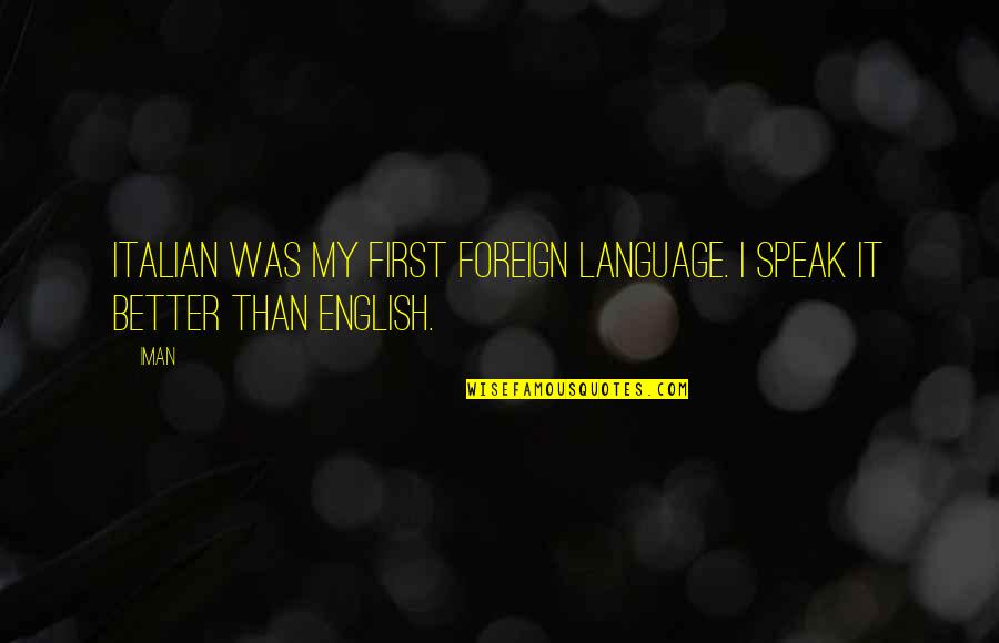 English It Quotes By Iman: Italian was my first foreign language. I speak