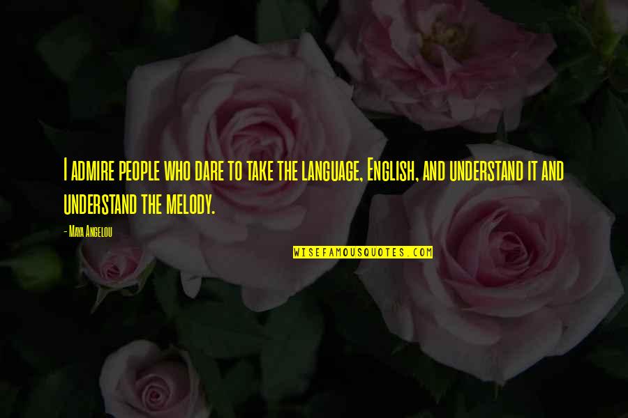English It Quotes By Maya Angelou: I admire people who dare to take the