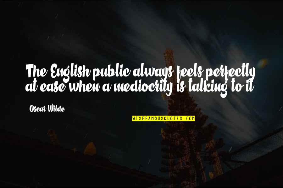 English It Quotes By Oscar Wilde: The English public always feels perfectly at ease