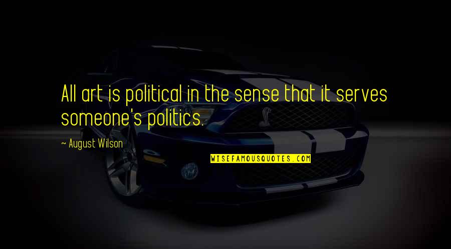 English Jokes Quotes By August Wilson: All art is political in the sense that