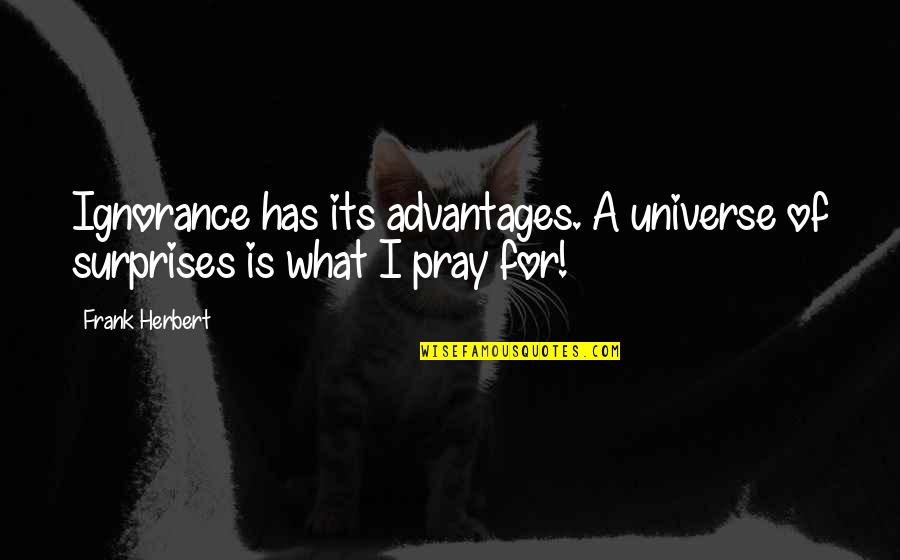 English Jokes Quotes By Frank Herbert: Ignorance has its advantages. A universe of surprises