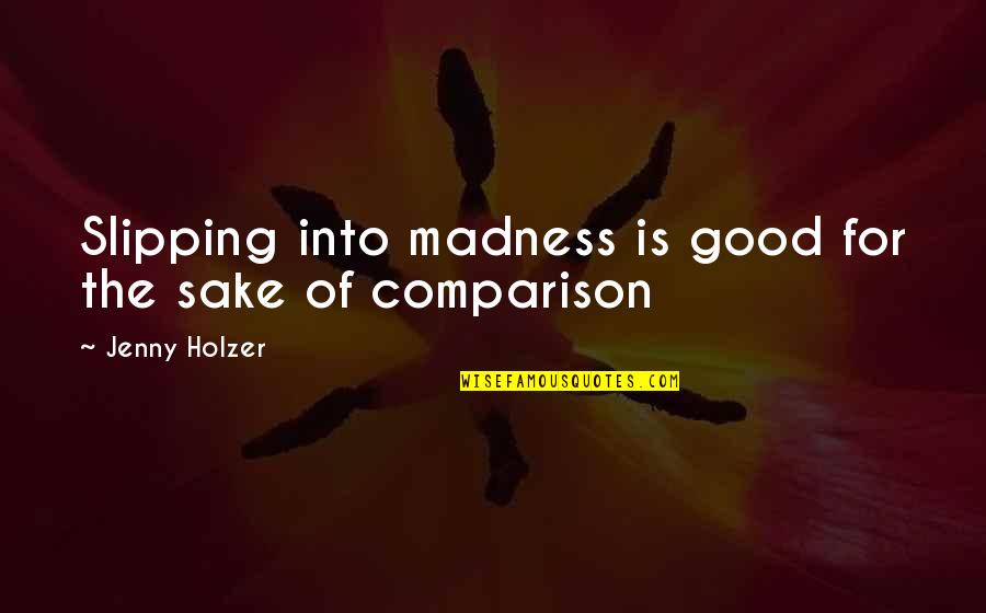 English Jokes Quotes By Jenny Holzer: Slipping into madness is good for the sake English Jokes Quotes By Jenny Holzer: Slipping into madness is good for the sake