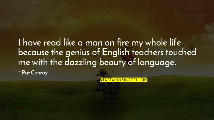 English Language And Literature Quotes By Pat Conroy: I have read like a man on fire