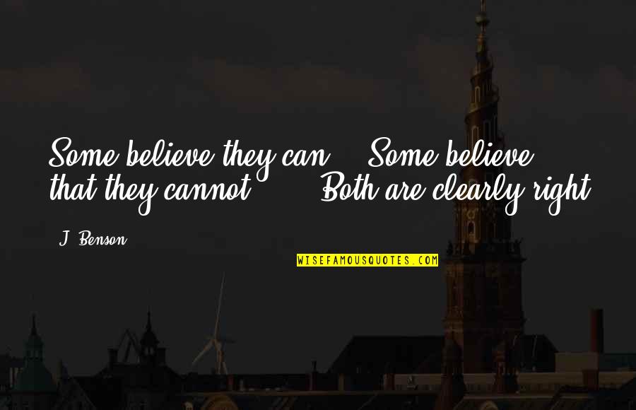 English Language Essay Quotes By J. Benson: Some believe they can, Some believe that they
