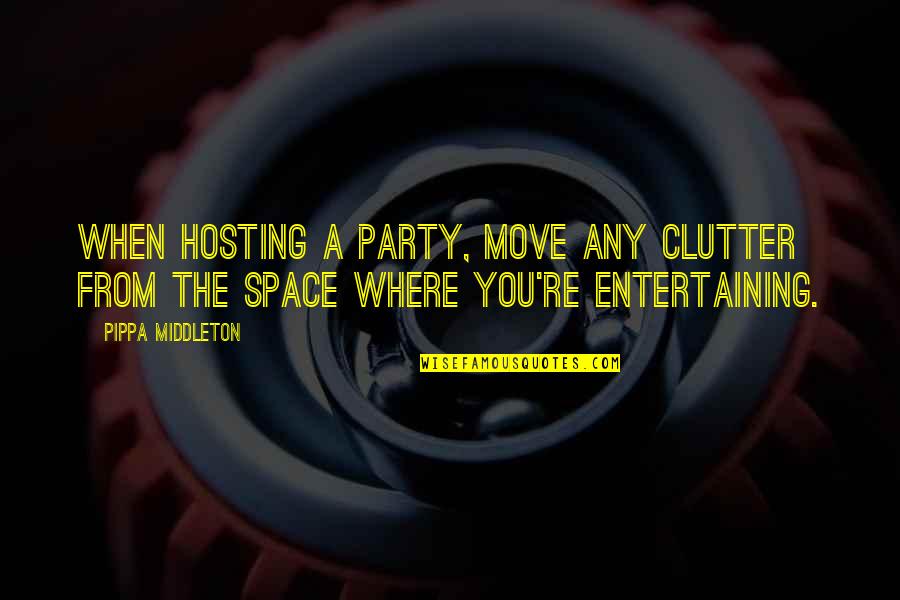 English Language Essay Quotes By Pippa Middleton: When hosting a party, move any clutter from