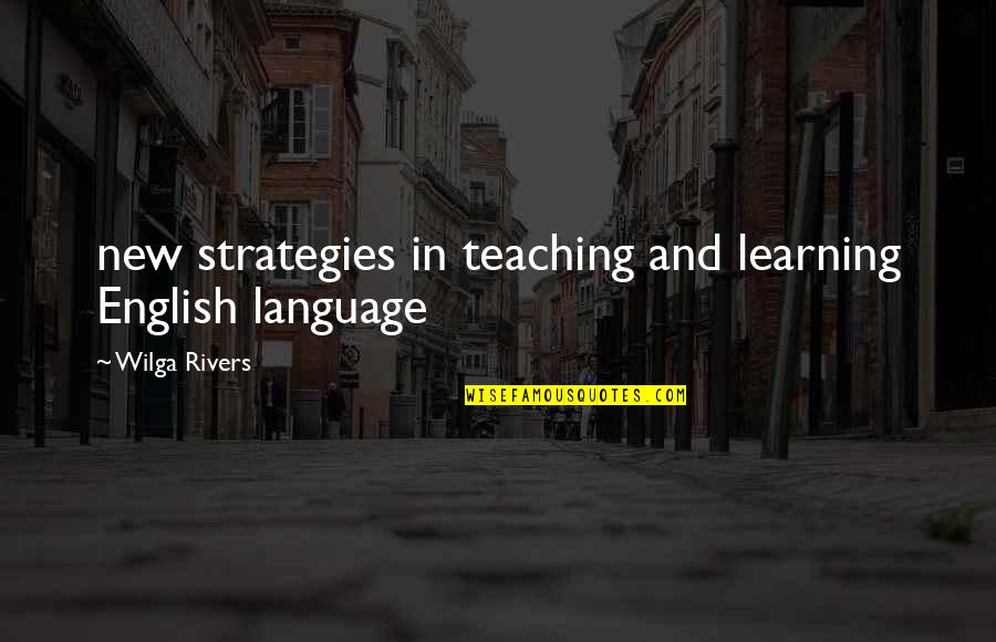 English Language Teaching Quotes By Wilga Rivers: new strategies in teaching and learning English language