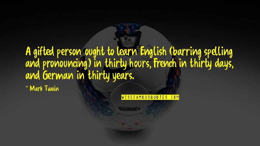 English Learn Quotes By Mark Twain: A gifted person ought to learn English (barring English Learn Quotes By Mark Twain: A gifted person ought to learn English (barring