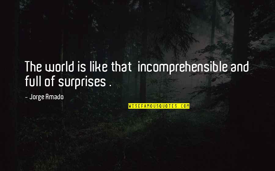 English Learner Quotes By Jorge Amado: The world is like that incomprehensible and full