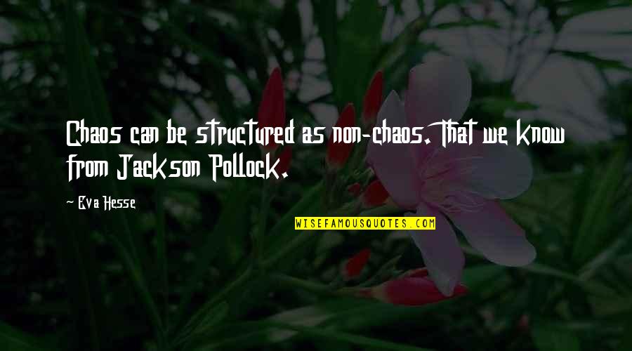 English Learners Quotes By Eva Hesse: Chaos can be structured as non-chaos. That we