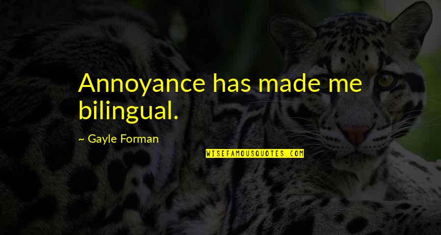 English Learning Quotes By Gayle Forman: Annoyance has made me bilingual.