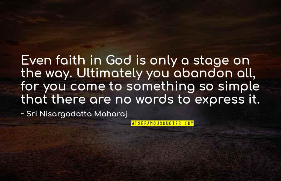 English Learning Quotes By Sri Nisargadatta Maharaj: Even faith in God is only a stage