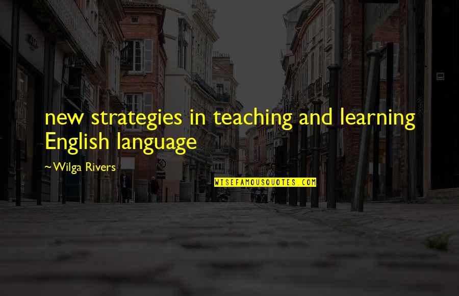 English Learning Quotes By Wilga Rivers: new strategies in teaching and learning English language