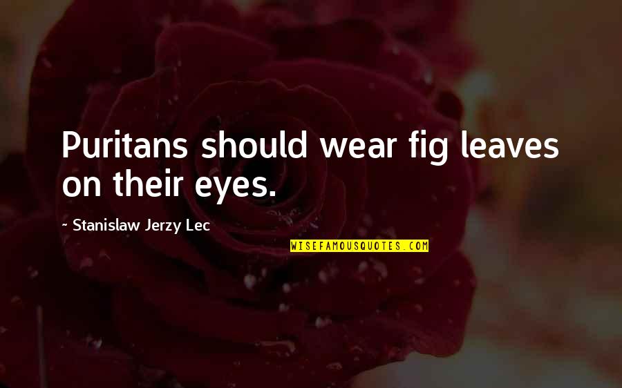 English Legal System Quotes By Stanislaw Jerzy Lec: Puritans should wear fig leaves on their eyes.