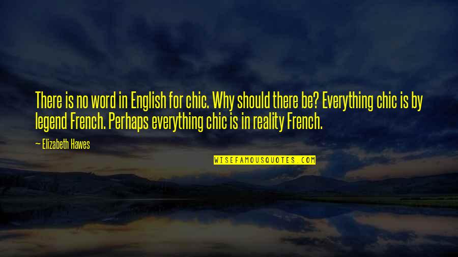 English Legend Quotes By Elizabeth Hawes: There is no word in English for chic.