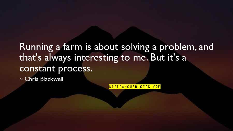 English Literacy Quotes By Chris Blackwell: Running a farm is about solving a problem,