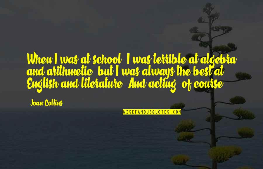 English Literature Best Quotes By Joan Collins: When I was at school, I was terrible