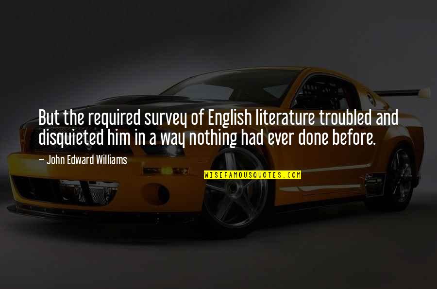 English Literature Best Quotes By John Edward Williams: But the required survey of English literature troubled