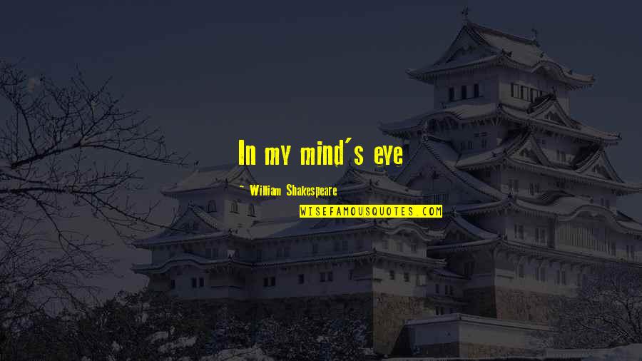 English Literature Best Quotes By William Shakespeare: In my mind's eye