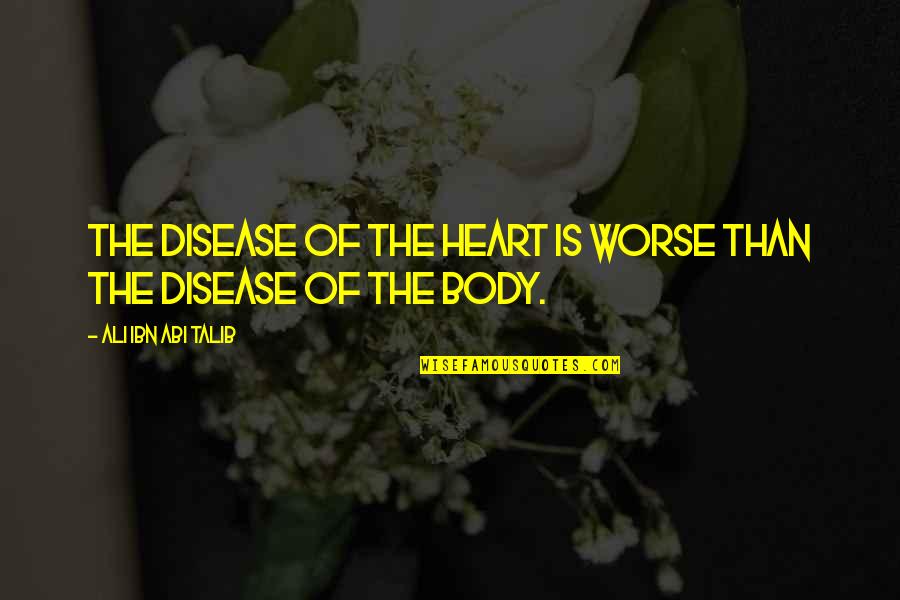 English Literature Gcse Quotes By Ali Ibn Abi Talib: The disease of the heart is worse than