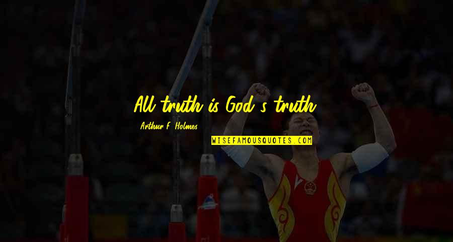 English Literature Gcse Quotes By Arthur F. Holmes: All truth is God's truth.