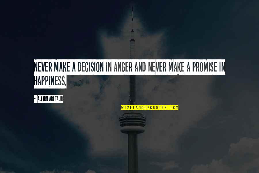 English Literatures Quotes By Ali Ibn Abi Talib: Never make a decision in anger and never