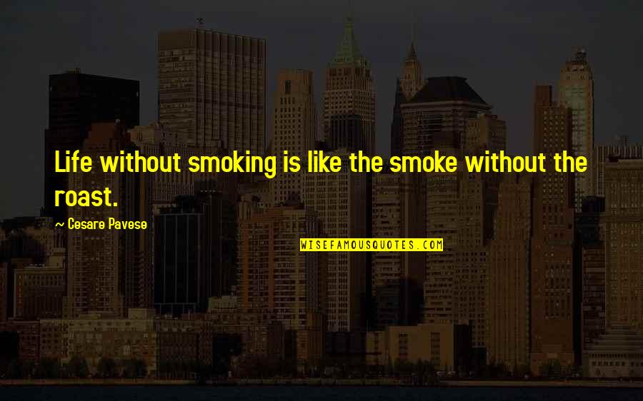 English Literatures Quotes By Cesare Pavese: Life without smoking is like the smoke without