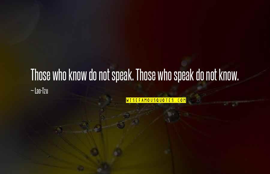 English Literatures Quotes By Lao-Tzu: Those who know do not speak. Those who