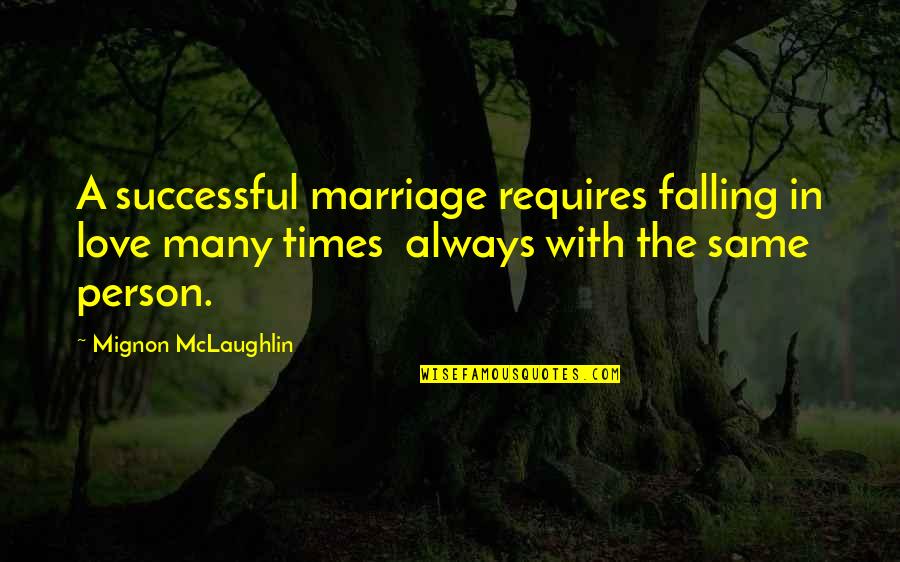 English Love Sad Quotes By Mignon McLaughlin: A successful marriage requires falling in love many