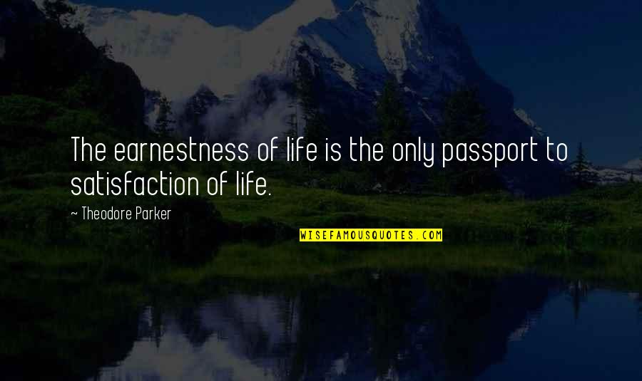 English Love Sad Quotes By Theodore Parker: The earnestness of life is the only passport