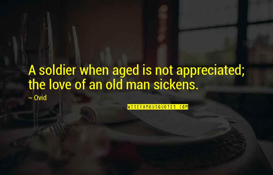 English Love Shayari Quotes By Ovid: A soldier when aged is not appreciated; the
