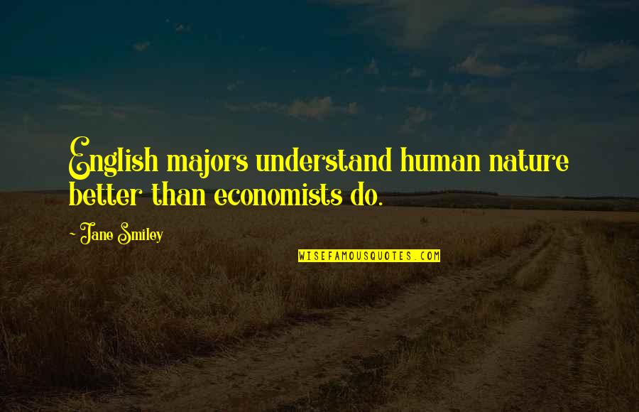 English Majors Quotes By Jane Smiley: English majors understand human nature better than economists