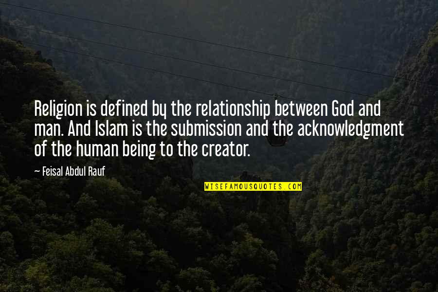 English Motivation Quotes By Feisal Abdul Rauf: Religion is defined by the relationship between God