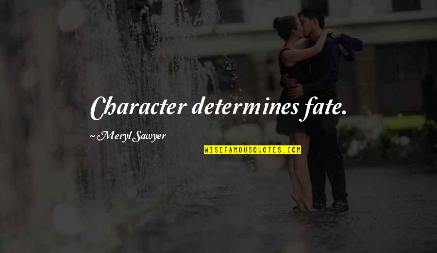English Motivation Quotes By Meryl Sawyer: Character determines fate.