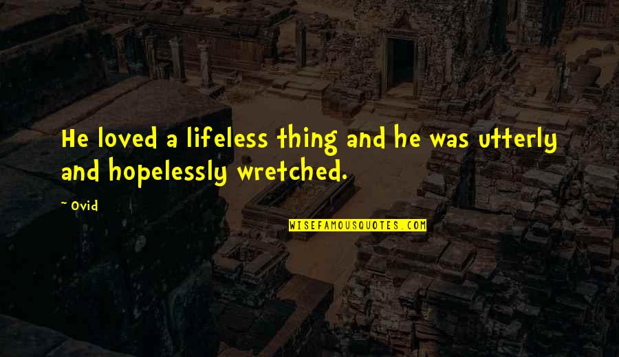 English Motivation Quotes By Ovid: He loved a lifeless thing and he was