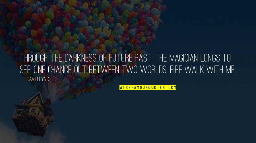 English One Line Sad Quotes By David Lynch: Through the darkness of future past, the magician English One Line Sad Quotes By David Lynch: Through the darkness of future past, the magician